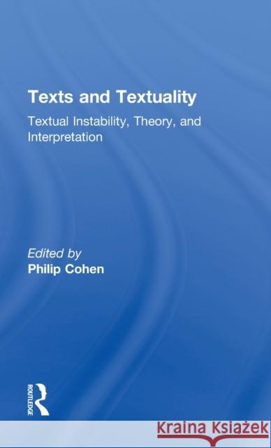 Texts and Textuality: Textual Instability, Theory, and Interpretation Cohen, Philip 9780815319566 Garland Publishing