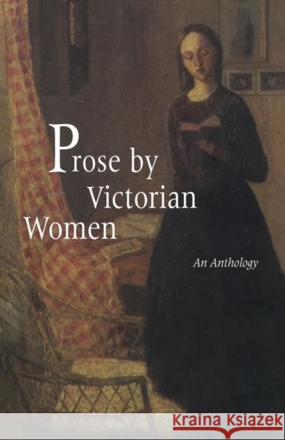 Prose by Victorian Women: An Anthology Broomfield, Andrea 9780815319672 Taylor & Francis