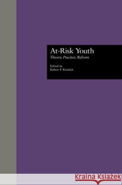At-Risk Youth: Theory, Practice, Reform Kronick, Robert F. 9780815319801 Routledge