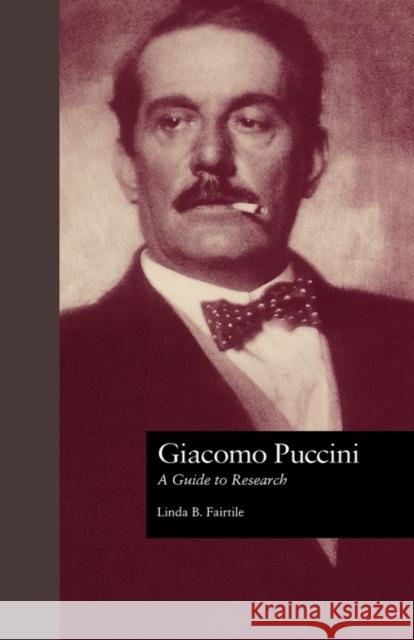 Giacomo Puccini: A Guide to Research Fairtile, Linda B. 9780815320333 Garland Publishing