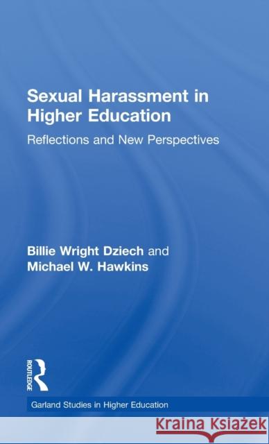Sexual Harassment and Higher Education: Reflections and New Perspectives Dziech, Billie Wright 9780815320364 Garland Publishing