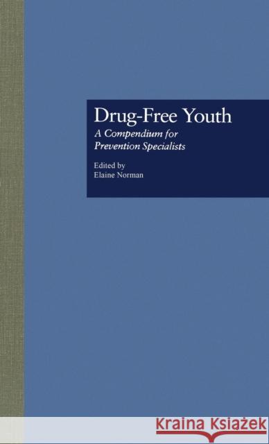 Drug Free Youth : A Compendium for Prevention Specialists Elaine Norman 9780815320487 Garland Publishing
