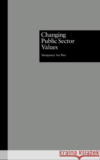 Changing Public Sector Values Montgomery Va 9780815320715 Garland Publishing
