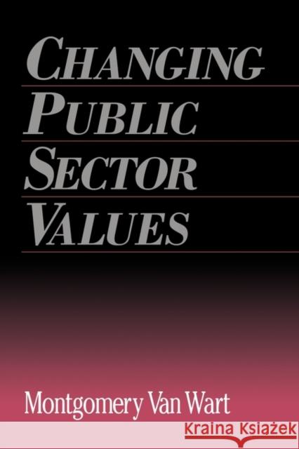 Changing Public Sector Values Montgomery Va M. Wart Wart Montgomery 9780815320722 Routledge