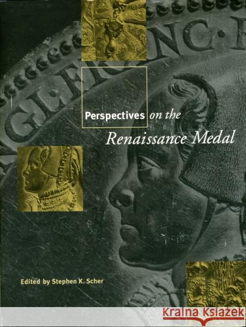 Perspectives on the Renaissance Medal: Portrait Medals of the Renaissance Scher, Stephen K. 9780815320746