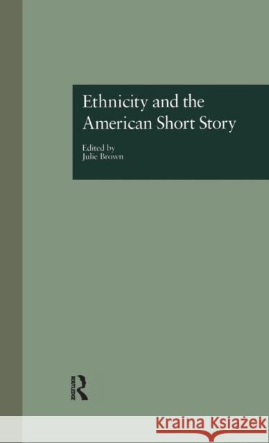 Ethnicity and the American Short Story Julie Brown William Cain 9780815321057 Garland Publishing