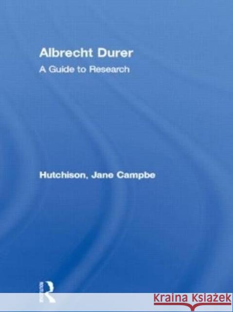 Albrecht Dürer: A Guide to Research Hutchison, Jane Campbell 9780815321149 Garland Publishing