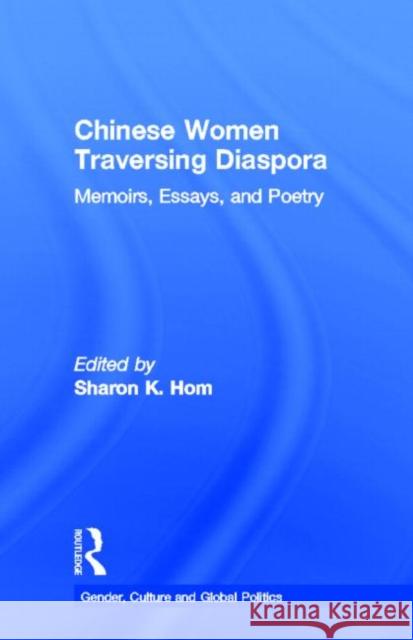 Chinese Women Traversing Diaspora : Memoirs, Essays, and Poetry Sharon K. Hom 9780815321620 Garland Publishing