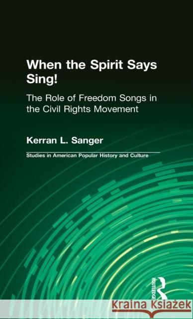 When the Spirit Says Sing!: The Role of Freedom Songs in the Civil Rights Movement Sanger, Kerran L. 9780815321644 Garland Publishing