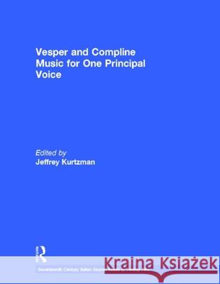 Vesper and Compline Music for One Principal Voice: Vesper & Compline Psalms & Canticles for One & Two Voices Jeffrey Kurtzman 9780815321651