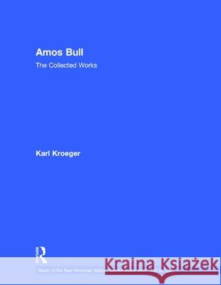 Amos Bull: The Collected Works Karl Kroeger 9780815321699 Garland Publishing