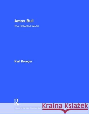 Amos Bull: The Collected Works Karl Kroeger 9780815321699