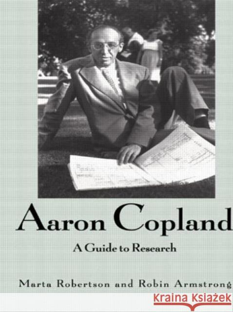 Aaron Copland: A Guide to Research Robertson, Marta 9780815321781 Garland Publishing