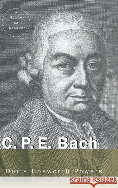 C.P.E. Bach: A Guide to Research Powers, Doris 9780815321798 Garland Publishing