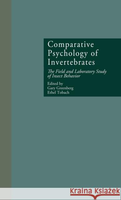 Comparative Psychology of Invertebrates: The Field and Laboratory Study of Insect Behavior Greenberg, Gary 9780815321965