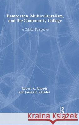 Democracy, Multiculturalism, and the Community College: A Critical Perspective Rudolf Steiner James R. Valadez Robert A. Rhoads 9780815321972 Garland Publishing