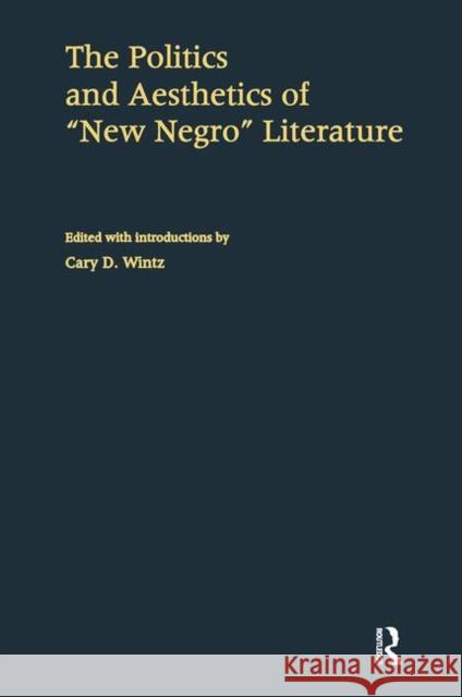 The Politics and Aesthetics of New Negro Literature Cary D. Wintz 9780815322139