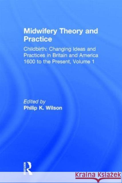 Midwifery Theory and Practice Wilson                                   Philip Wilson Philip K. Wilson 9780815322306 Routledge