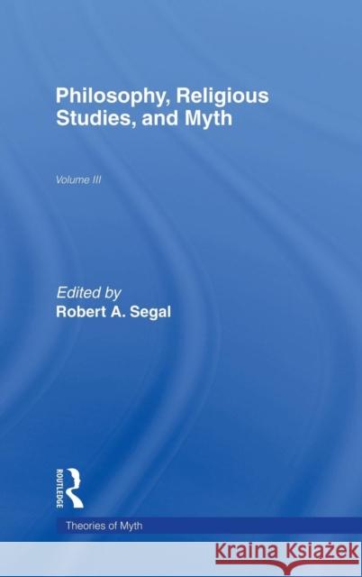 Philosophy, Religious Studies, and Myth Robert A. Segal 9780815322573