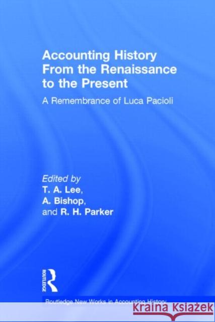 Accounting History from the Renaissance to the Present : A Remembrance of Luca Pacioli R. H. Parker T. A. Lee A. Bishop 9780815322719 Garland Publishing