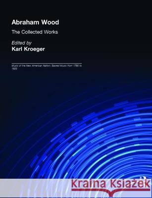 Abraham Wood: The Collected Works Karl Kroeger 9780815323013