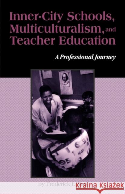 Inner-City Schools, Multiculturalism, and Teacher Education: A Professional Journey Yeo, Frederick L. 9780815323112 Garland Publishing