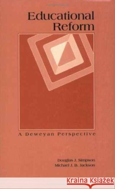 Educational Reform: A Deweyan Perspective Simpson, Douglas J. 9780815323235 Garland Publishing