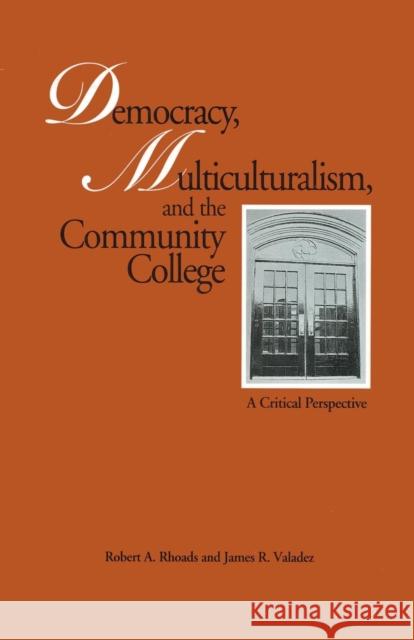 Democracy, Multiculturalism, and the Community College: A Critical Perspective Rhoads, Robert a. 9780815323242 Garland Publishing