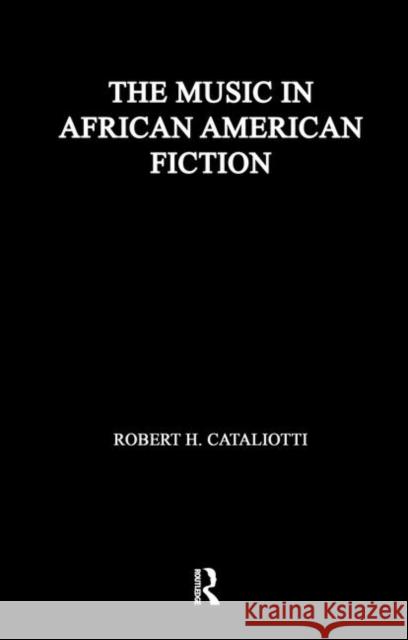 The Music in African American Fiction: Representing Music in African American Fiction Cataliotti, Robert H. 9780815323303