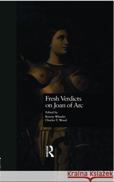 Fresh Verdicts on Joan of Arc Bonnie Wheeler Charles T. Wood 9780815323372 Garland Publishing