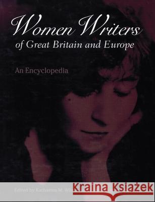 Women Writers of Great Britain and Europe: An Encyclopedia Katharina M. Wilson June Schlueter Paul Schlueter 9780815323433 Garland Publishing