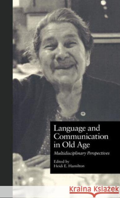 Language and Communication in Old Age: Multidisciplinary Perspectives Ehernberger Hamilton, Heidi 9780815323563 Garland Publishing