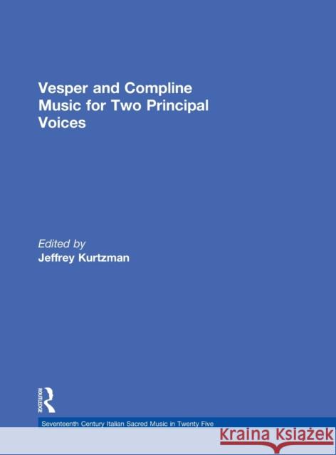 Vesper and Compline Music for Two Principal Voices: Vesper & Compline Music for Two Principal Voices Kurtzman, Jeffrey 9780815323594
