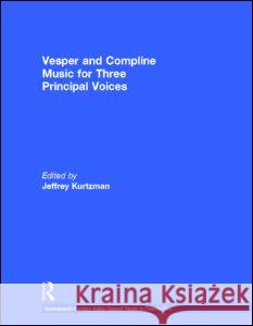 Vesper and Compline Music for Three Principal Voices Jeffrey Kurtzman Anne Schnoebelen 9780815323600