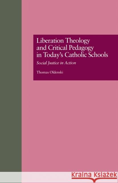 Liberation Theology and Critical Pedagogy in Today's Catholic Schools : Social Justice in Action Thomas Oldenski Peter L. McLaren 9780815323754 Garland Publishing
