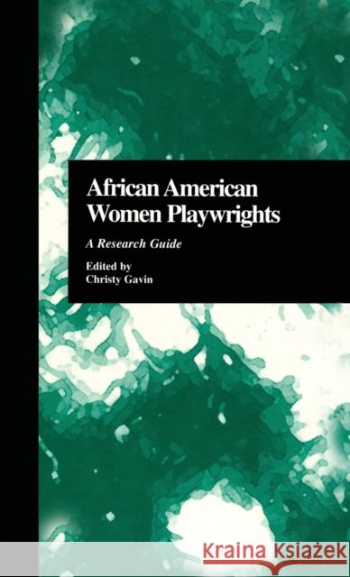 African American Women Playwrights: A Research Guide Gavin, Christy 9780815323846 Garland Publishing