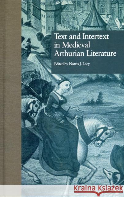 Text and Intertext in Medieval Arthurian Literature Norris J. Lacy Norris J. Lacy  9780815323853 Taylor & Francis