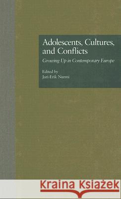 Adolescents, Cultures and Conflicts: Growing Up in Contemporary Europe Jari-Erik Nurmi 9780815323891 Garland Publishing