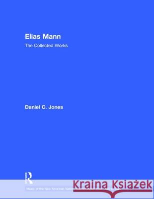 Elias Mann: The Collected Works Daniel C. L. Jones 9780815323983 Garland Publishing