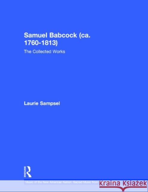 Samuel Babcock (Ca. 1760-1813): The Collected Works Sampsel, Laurie 9780815324089 Garland Publishing