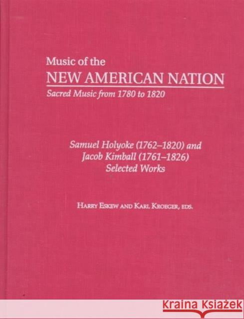 Samuel Holyoke (1762-1820) and Jacob Kimball (1761-1826): Selected Works Eskew, Harry 9780815324096 Taylor & Francis