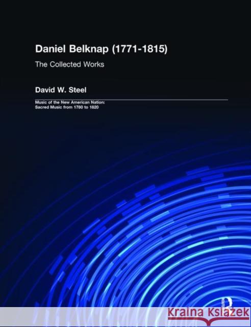 Daniel Belknap (1771-1815): The Collected Works Steel, Daniel Warren 9780815324102 Garland Publishing