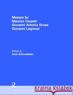 Masses by Maurizio Cazzati Giovanni Antonio Grossi Giovanni Legrenzi Schnoebelen, Anne 9780815324133