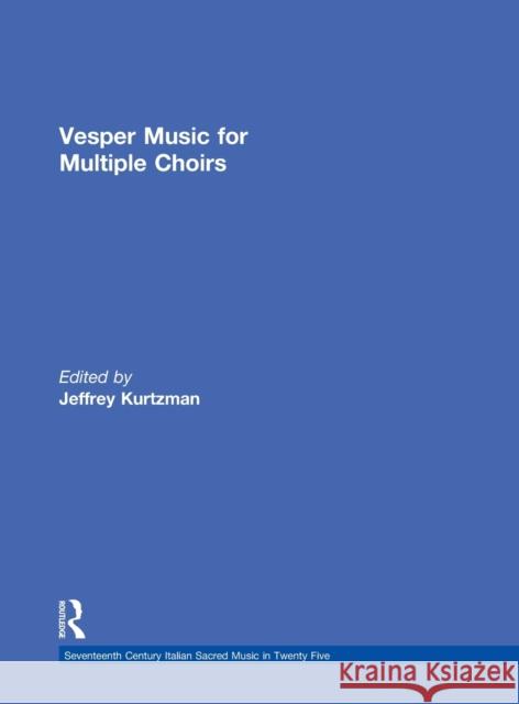 Vesper and Compline Music for Multiple Choirs Jeffrey Kurtzman Jeffrey Kurtzman  9780815324263