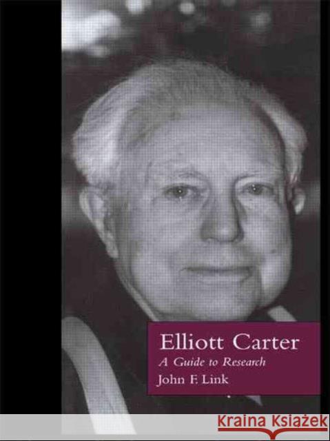 Elliott Carter: A Guide to Research Link, John F. 9780815324324 Garland Publishing