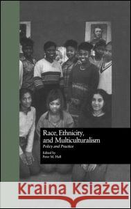 Race, Ethnicity, and Multiculturalism: Policy and Practice Peter Hall Curators of University of Missouri 9780815324423 Garland Publishing