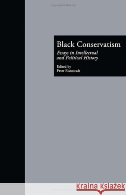 Black Conservatism : Essays in Intellectual and Political History Peter Eisenstadt 9780815324645