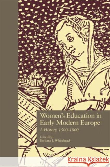 Women's Education in Early Modern Europe: A History, 1500-1800 Whitehead, Barbara 9780815324676 Falmer Press