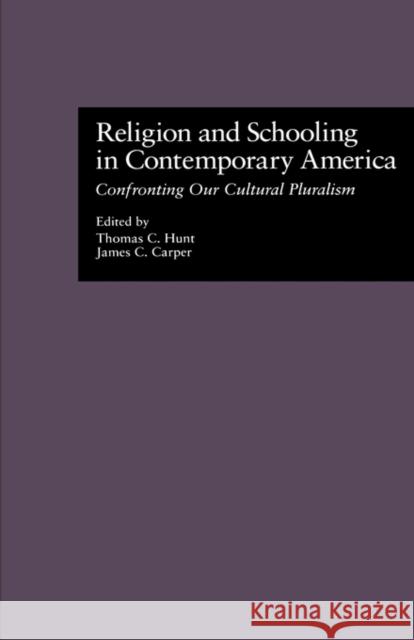 Religion and Schooling in Contemporary America: Confronting Our Cultural Pluralism Hunt, Thomas 9780815324720