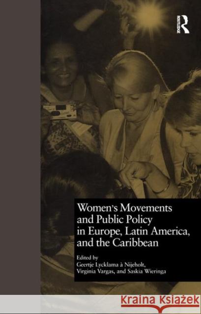 Women's Movements and Public Policy in Europe, Latin America, and the Caribbean: The Triangle of Empowerment Nijeholt, Geertje A. 9780815324799 Garland Publishing
